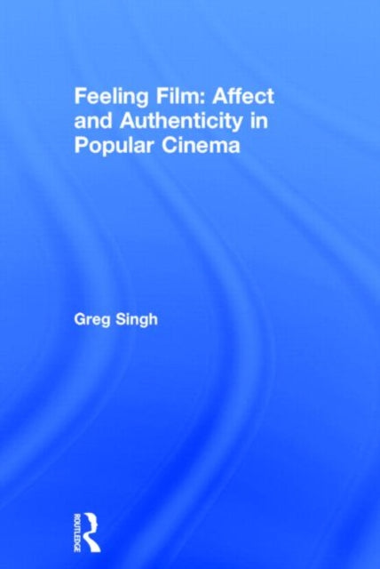 Book cover of: Feeling Film: Affect and Authenticity in Popular Cinema. By: Greg Singh