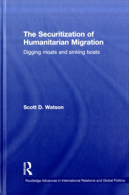 Book cover of: Securitization of Humanitarian Migration. By: Scott D. Watson