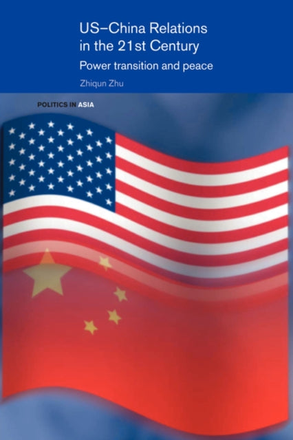 Book cover of: US-China Relations in the 21st Century. By: Zhiqun Zhu