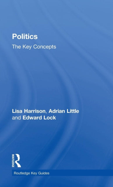 Book cover of: Politics: The Key Concepts. By: Lisa Harrison