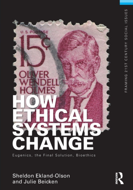 Book cover of: How Ethical Systems Change: Eugenics, the Final Solution, Bioethics. By: Sheldon Ekland-Olson