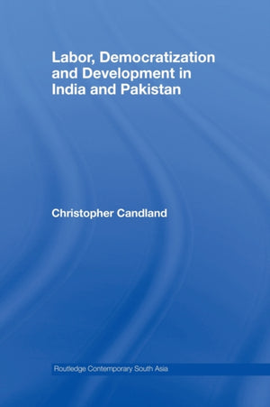 Labor, Democratization and Development in India and Pakistan