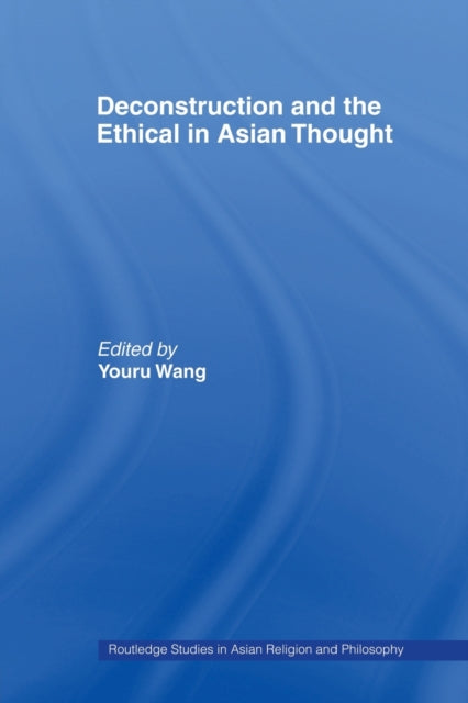 Book cover of: Deconstruction and the Ethical in Asian Thought. By: Youru Wang