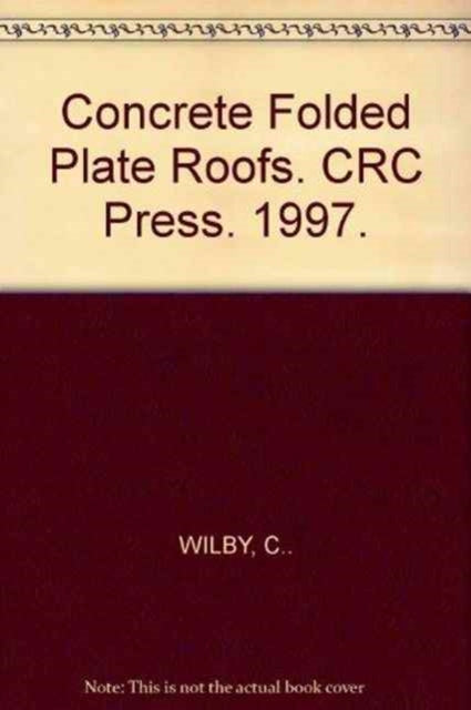 Book cover of: Concrete Folded Plate Roofs. By: C. Wilby