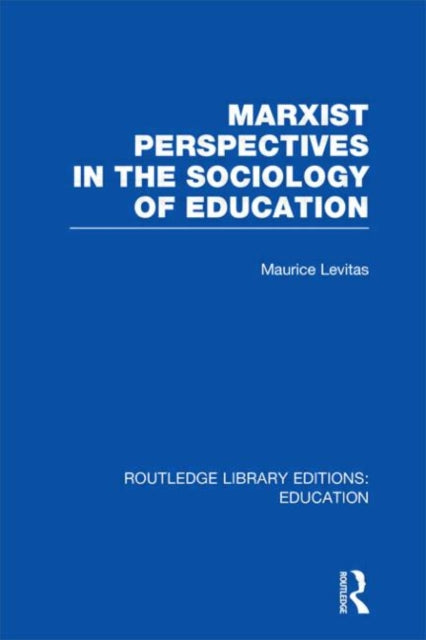 Book cover of: Marxist Perspectives in the Sociology of Education (RLE Edu L Sociology of Education). By: Maurice Levitas