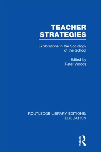 Book cover of: Teacher Strategies (RLE Edu L). By: Peter Woods
