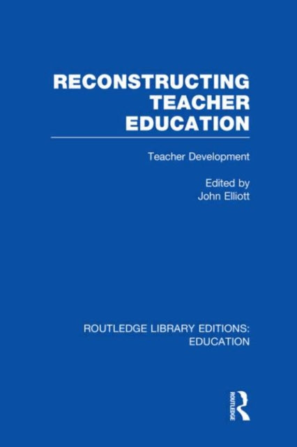Book cover of: Reconstructing Teacher Education (RLE Edu N). By: John Elliott