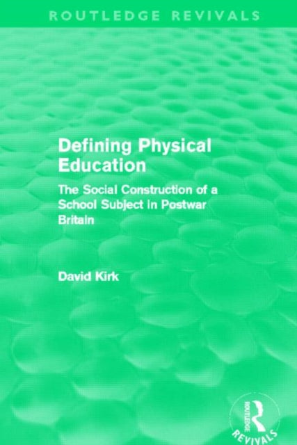 Book cover of: Defining Physical Education (Routledge Revivals). By: David Kirk