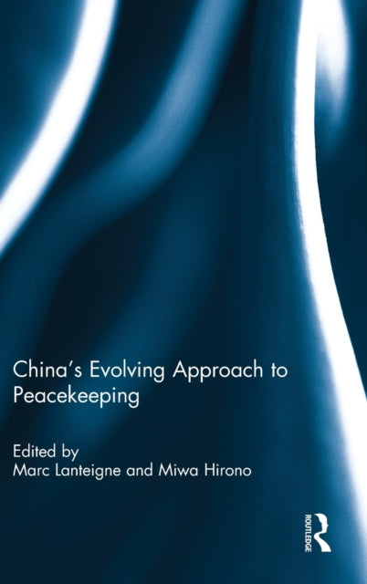 Book cover of: China’s Evolving Approach to Peacekeeping. By: Marc Lanteigne