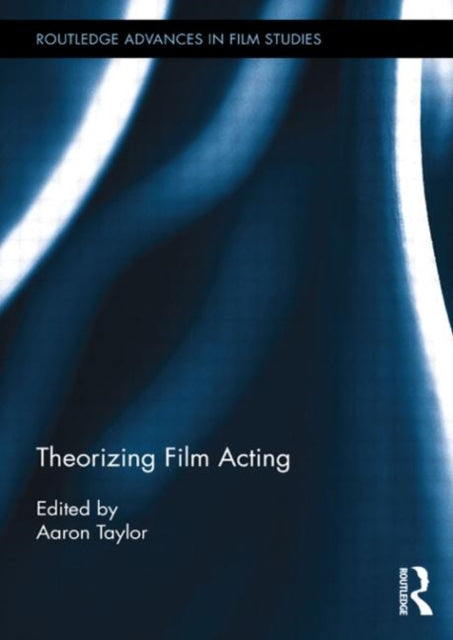 Book cover of: Theorizing Film Acting. By: Aaron Taylor