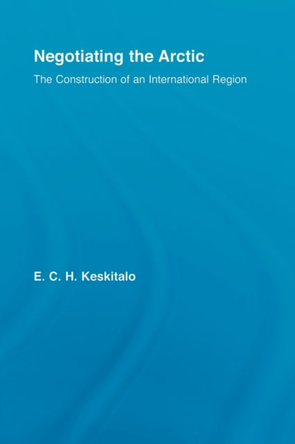 Book cover of: Negotiating the Arctic. By: E. C. H. Keskitalo