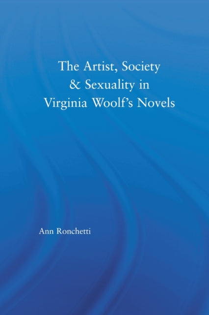 The Artist-Figure, Society, and Sexuality in Virginia Woolf's Novels