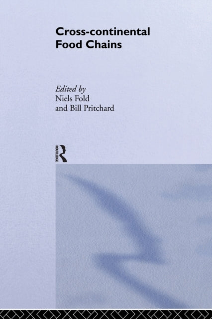 Book cover of: Cross-Continental Agro-Food Chains. By: Niels Fold