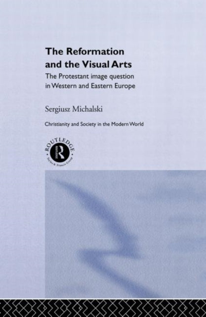 Book cover of: Reformation and the Visual Arts. By: Sergiusz Michalski