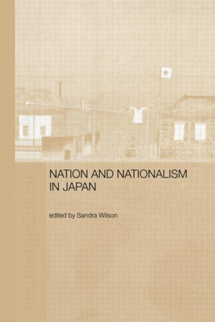 Book cover of: Nation and Nationalism in Japan. By: Sandra Wilson