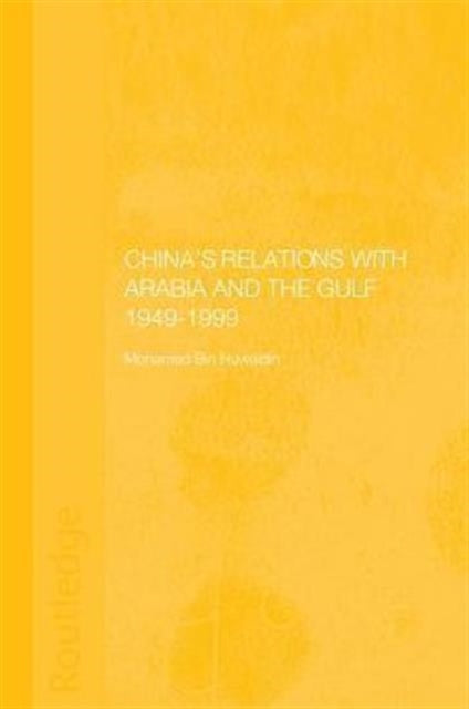 Book cover of: China's Relations with Arabia and the Gulf 1949-1999. By: Mohamed Mousa Mohamed Ali Bin Huwaidin