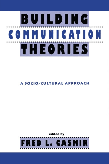 Book cover of: Building Communication Theories. By: Fred L. Casmir
