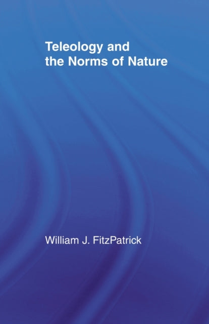Book cover of: Teleology and the Norms of Nature. By: William J. FitzPatrick