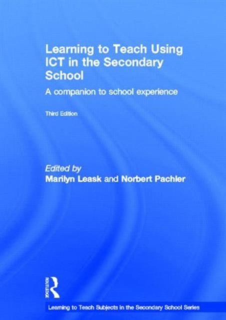 Book cover of: Learning to Teach Using ICT in the Secondary School. By: Marilyn Leask