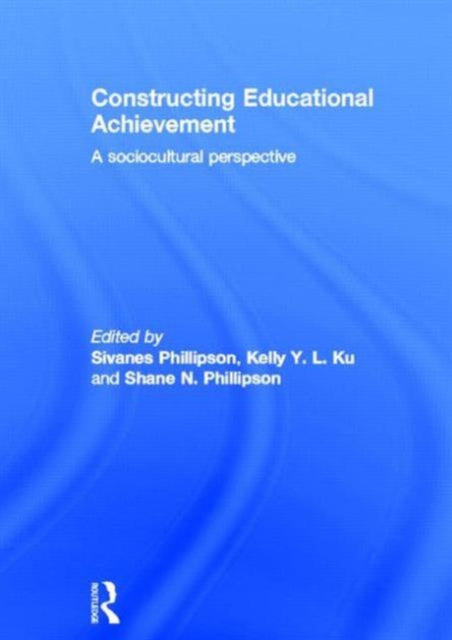 Book cover of: Constructing Educational Achievement. By: Sivanes Phillipson