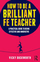 Book cover of: How to be a Brilliant FE Teacher