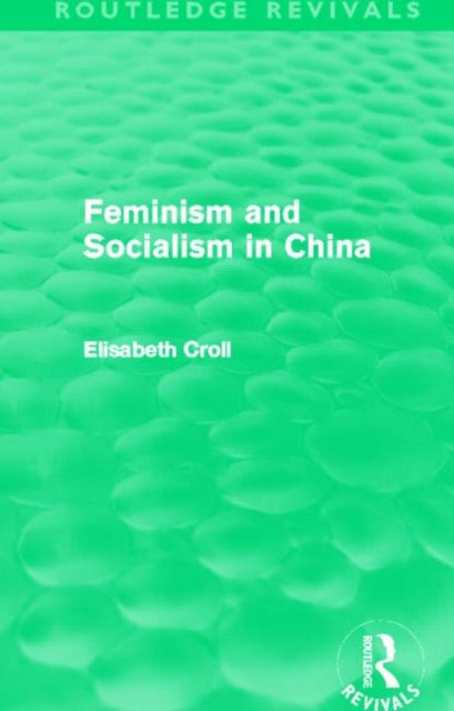 Book cover of: Feminism and Socialism in China. By: Elisabeth Croll