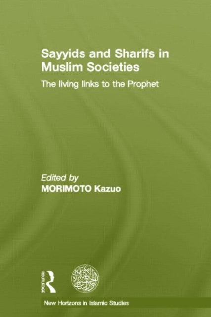 Book cover of: Sayyids and Sharifs in Muslim Societies. By: Kazuo Morimoto