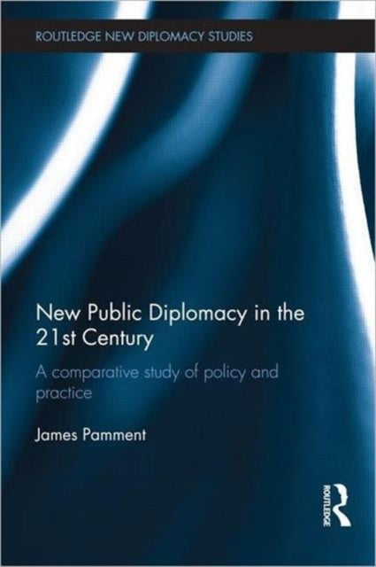 Book cover of: New Public Diplomacy in the 21st Century. By: James Pamment