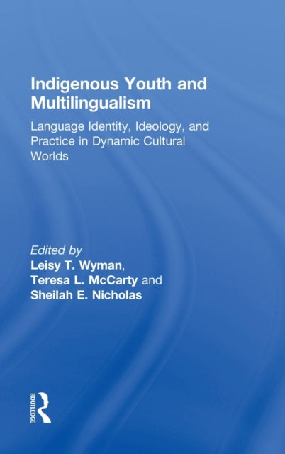 Book cover of: Indigenous Youth and Multilingualism. By: Leisy T. Wyman