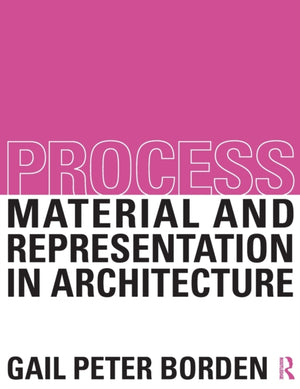 Process: Material and Representation in Architecture