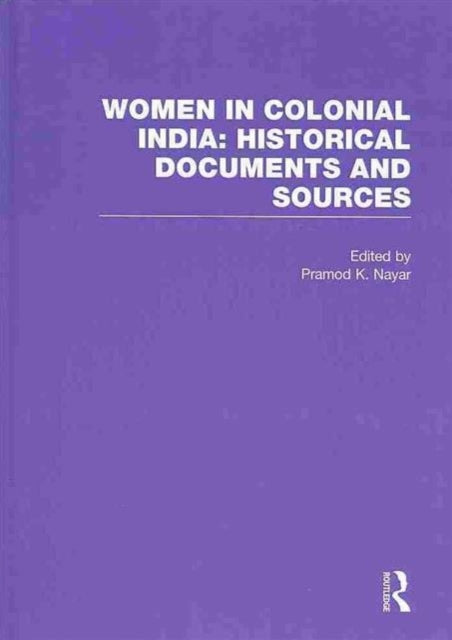 Book cover of: Women in Colonial India: Historical Documents and Sources. By: Pramod K. Nayar