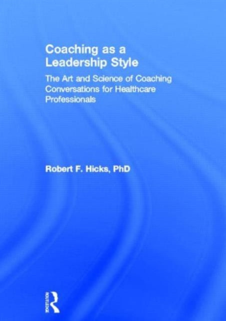 Book cover of: Coaching as a Leadership Style. By: Robert F. Hicks