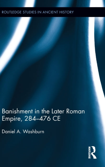 Book cover of: Banishment in the Later Roman Empire, 284-476 CE
