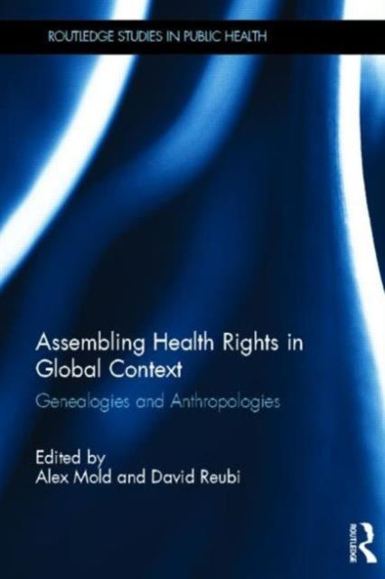 Book cover of: Assembling Health Rights in Global Context. By: Alex Mold