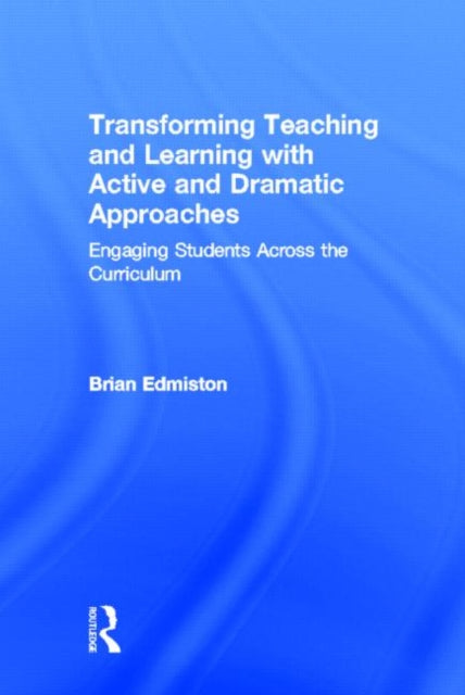 Book cover of: Transforming Teaching and Learning with Active and Dramatic Approaches. By: Brian Edmiston
