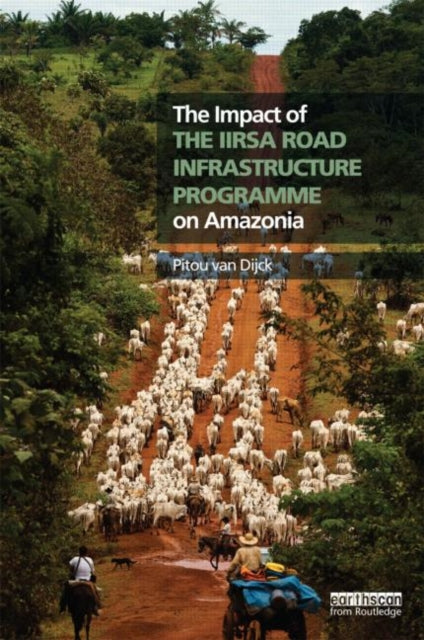 Book cover of: Impact of the IIRSA Road Infrastructure Programme on Amazonia. By: Pitou van Dijck