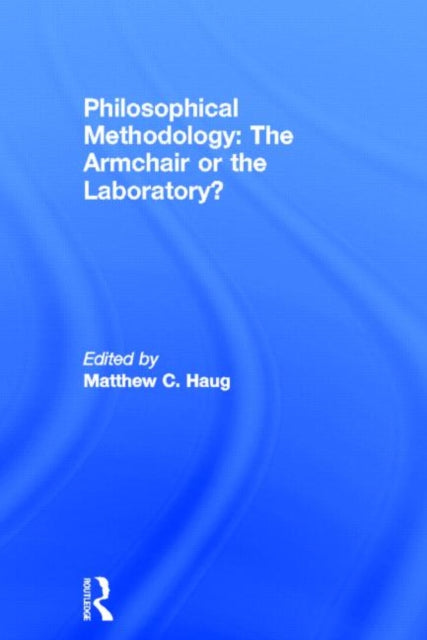 Book cover of: Philosophical Methodology: The Armchair or the Laboratory?. By: Matthew C. Haug