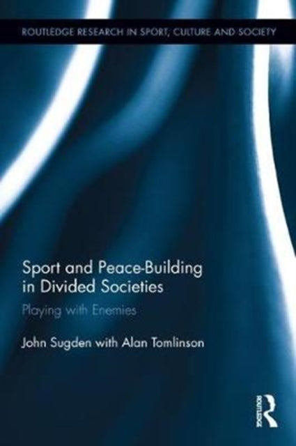 Book cover of: Sport and Peace-Building in Divided Societies. By: John Sugden