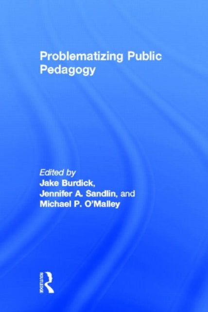 Book cover of: Problematizing Public Pedagogy. By: Jake Burdick