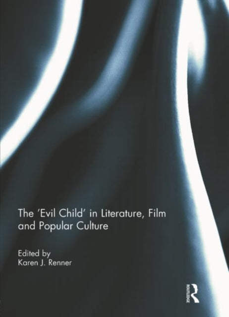 Book cover of: 'Evil Child' in Literature, Film and Popular Culture. By: Karen J. Renner