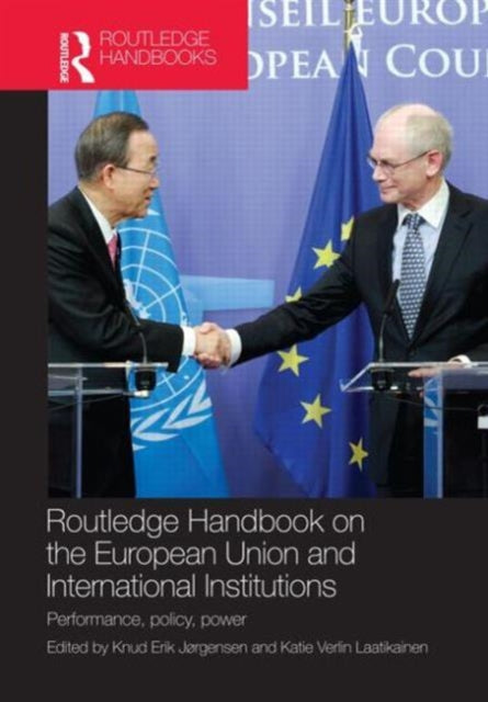 Book cover of: Routledge Handbook on the European Union and International Institutions. By: Knud Erik Jørgensen