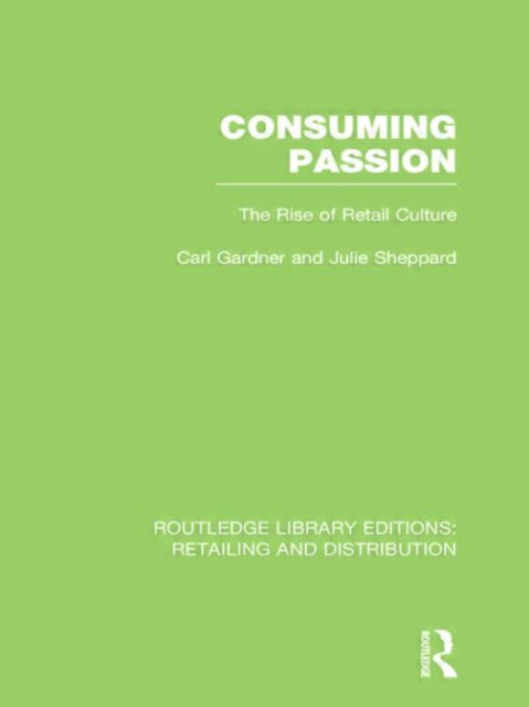 Book cover of: Consuming Passion (RLE Retailing and Distribution). By: Carl Gardner