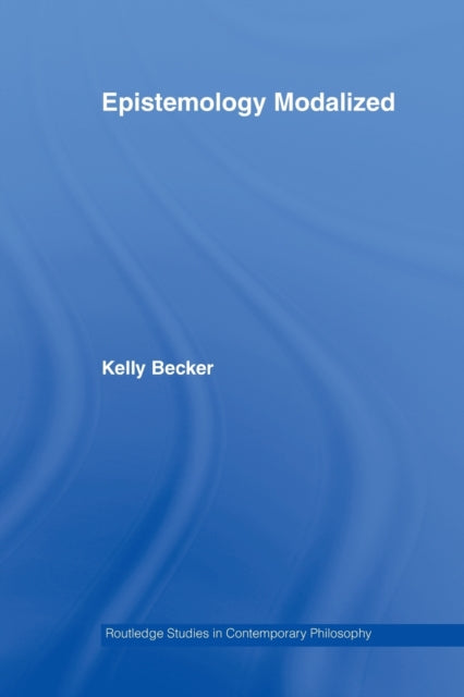 Book cover of: Epistemology Modalized. By: Kelly Becker