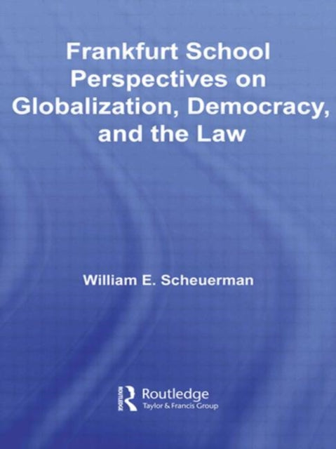 Book cover of: Frankfurt School Perspectives on Globalization, Democracy, and the Law. By: William E. Scheuerman