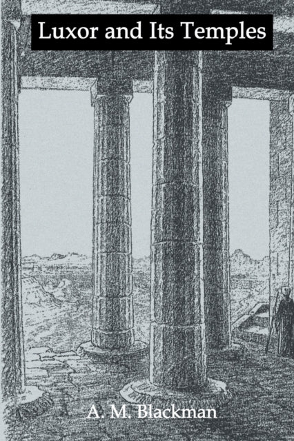 Book cover of: Luxor And Its Temples. By: A. M. Blackman