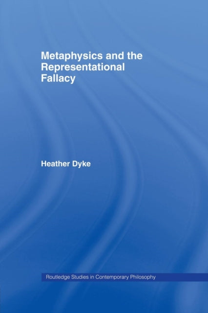 Book cover of: Metaphysics and the Representational Fallacy. By: Heather Dyke
