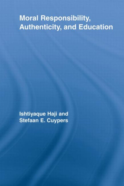 Book cover of: Moral Responsibility, Authenticity, and Education. By: Ishtiyaque Haji