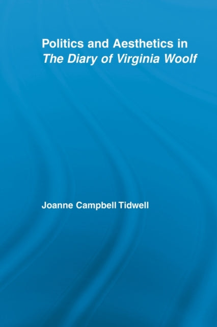 Book cover of: Politics and Aesthetics in The Diary of Virginia Woolf. By: Joanne Tidwell