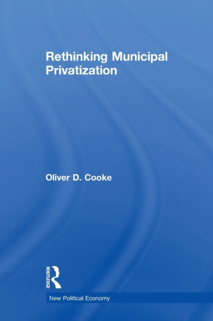 Book cover of: Rethinking Municipal Privatization. By: Oliver D. Cooke