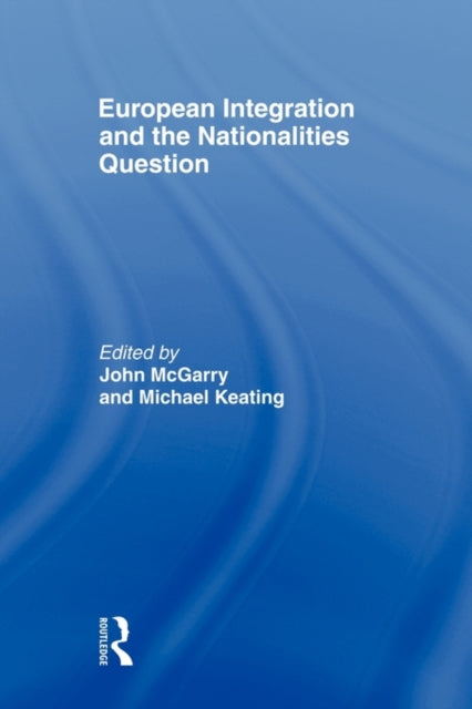 Book cover of: European Integration and the Nationalities Question. By: John McGarry